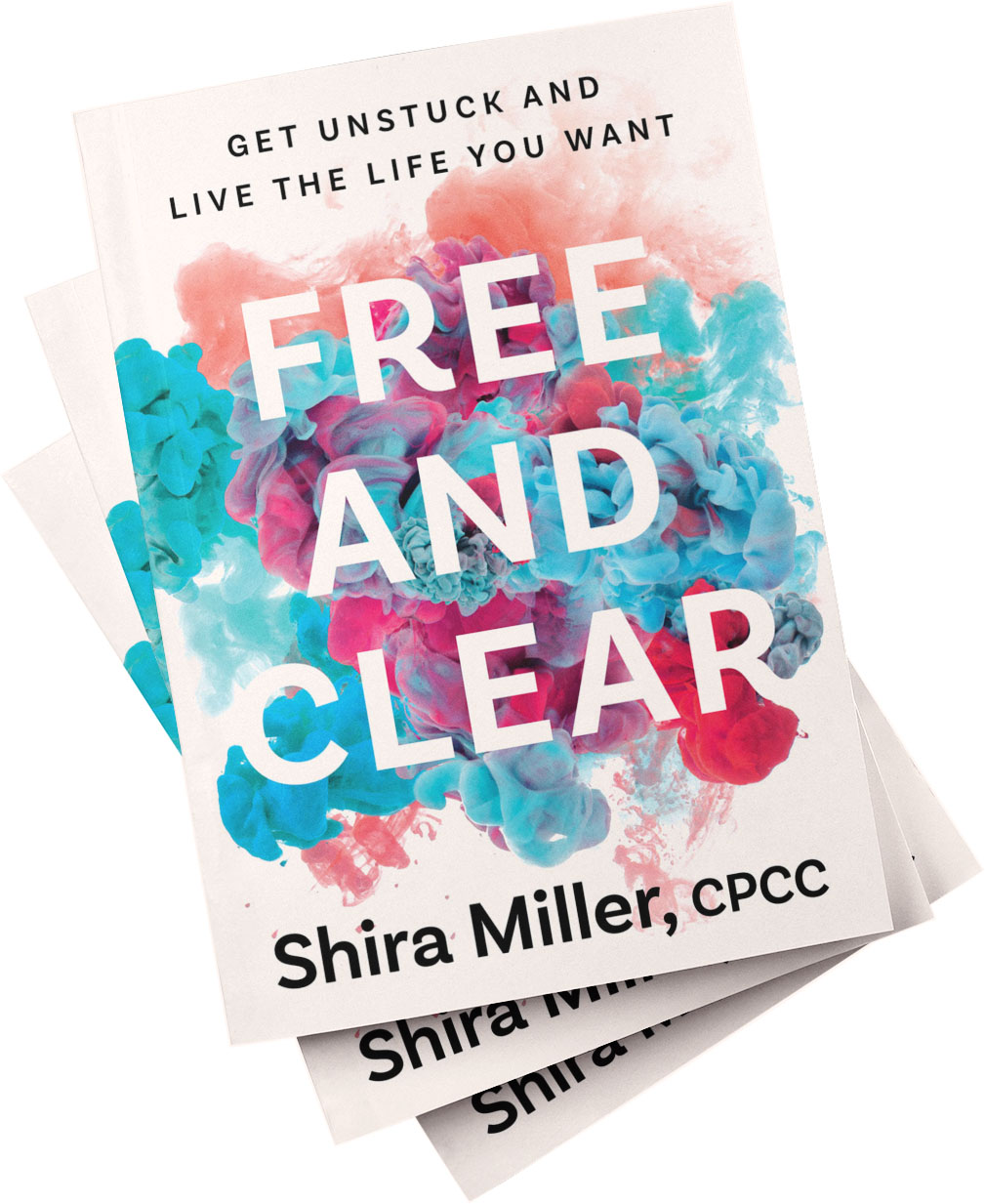 Free and Clear: Get Unstuck and Live the Life You Want