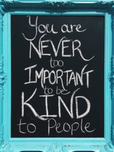 you are never too important to be kind